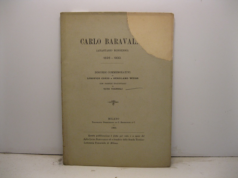 Carlo Baravalle (Anastasio Bonsenso) 1826-1900. Discorsi commemorativi di Lodovico Corio e Gerolamo Weiss con parole inaugurali di Tito Vignoli